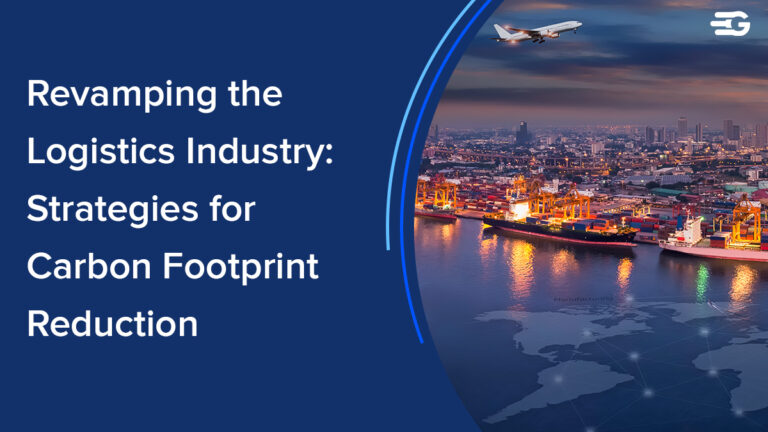 Revamping the Logistics Industry: Strategies for Carbon Footprint Reduction