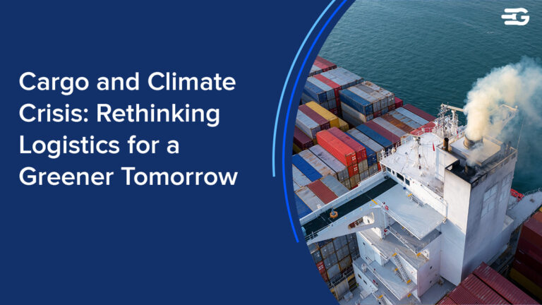Cargo and Climate Crisis: Rethinking Logistics for a Greener Tomorrow
